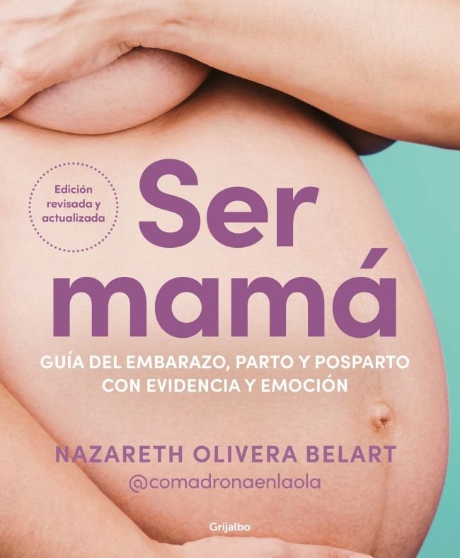 Ser mamá. Guía de embarazo, parto y posparto con evidencia y emoción