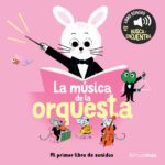 La música de la orquesta. Mi primer libro de sonidos